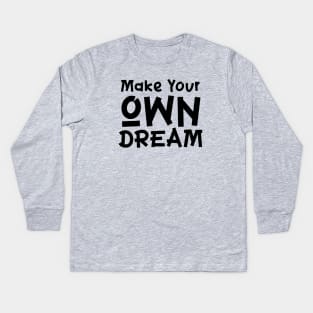 Make your own Dream Kids Long Sleeve T-Shirt